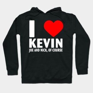 I Love Kevin Nick and Joe Of Course Heart Gifts Quote Hoodie